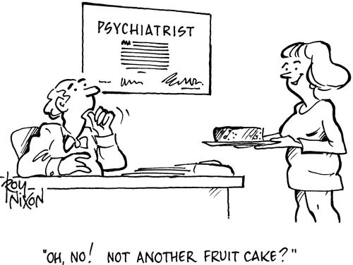 Psychiatrist says: 'Oh, no! Not another fruit cake?'