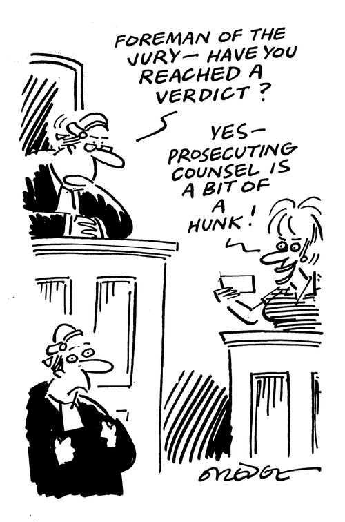 'Foreman of the jury, have you reached a verdict?'  'Yes - prosecuting counsel is a bit of a hunk!'