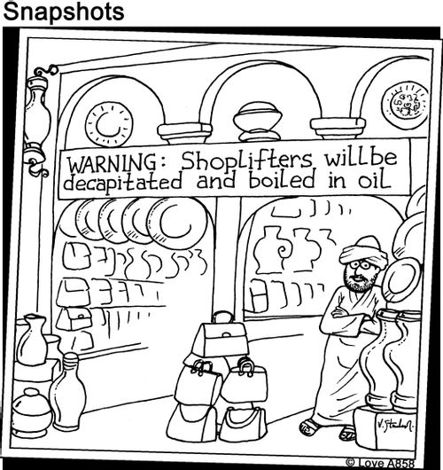 WARNING: Shoplifters will be decapitated and boiled in oil.
