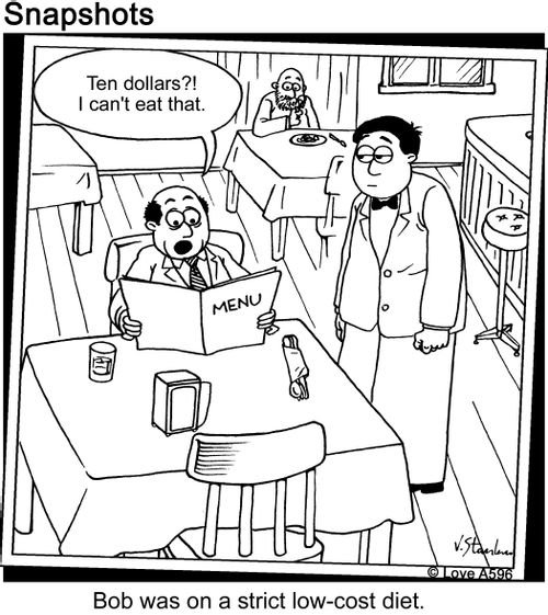 "Ten Dollars?! I can't eat that."   Bob was on a strict low-cost diet.