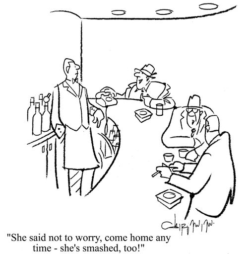 'She said not to worry, come home any time - she's smashed, too!'