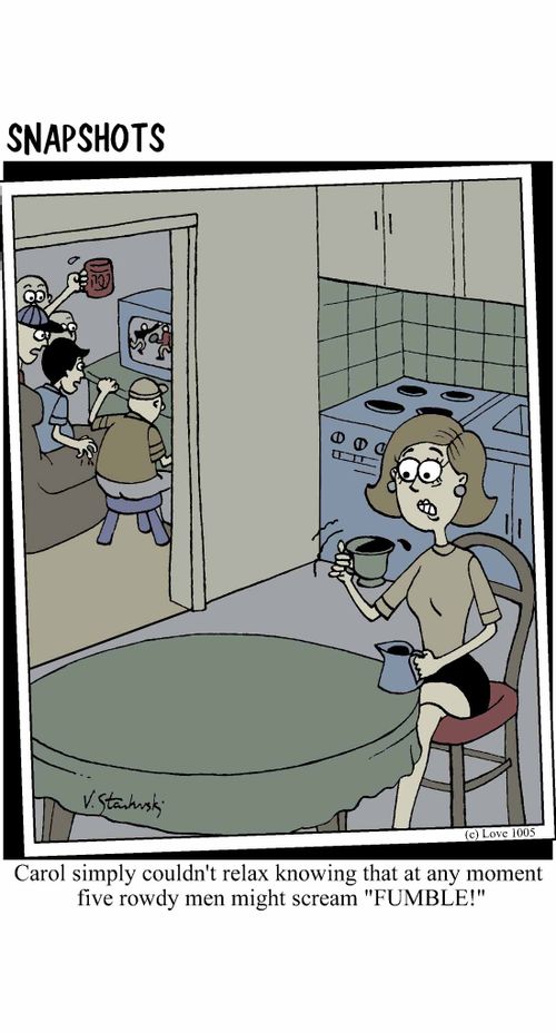 Carol simply couldn't relax knowing that at any moment five rowdy men might scream 'FUMBLE!'