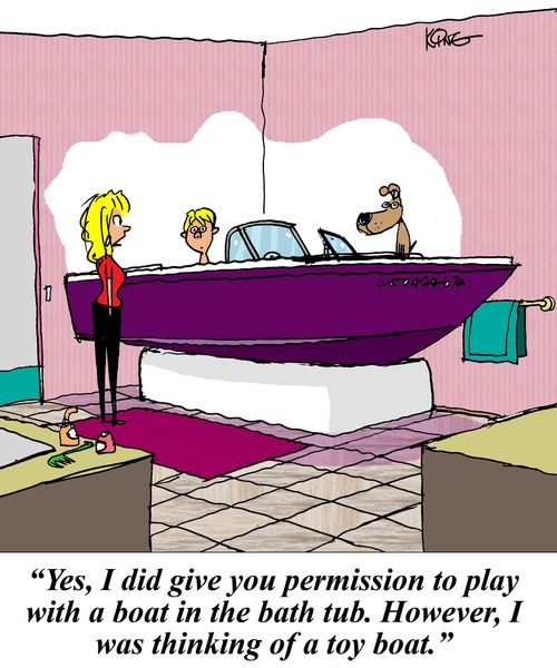 'Yes, I did give you permission to play with a boat in the bath tub. However, I was thinking of a toy boat.'