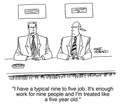 'I have a typical nine to five job. It's enough work for nine people and I'm treated like a five year old.'