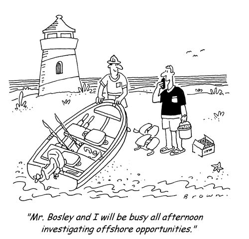 'Mr. Bosley and I will be busy all afternoon investigating offshore opportunities.'