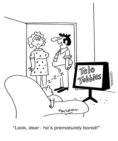 'Look dear,he's prematurely bored!'