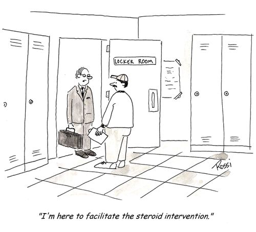 'I'm here to facilitate the steroid intervention.'