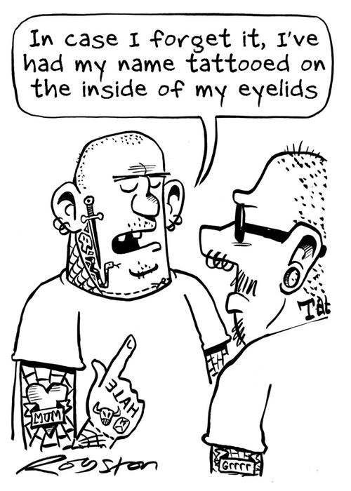'In case I forget it, I've had my name tattooed on the inside of my eyelids.'