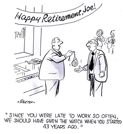 'Since you were late to work so often, we should have given the watch when you started 43 years ago.'