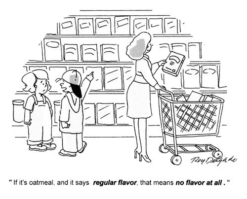 'If it's oatmeal, and it says regular flavor, that means no flavor at all.'