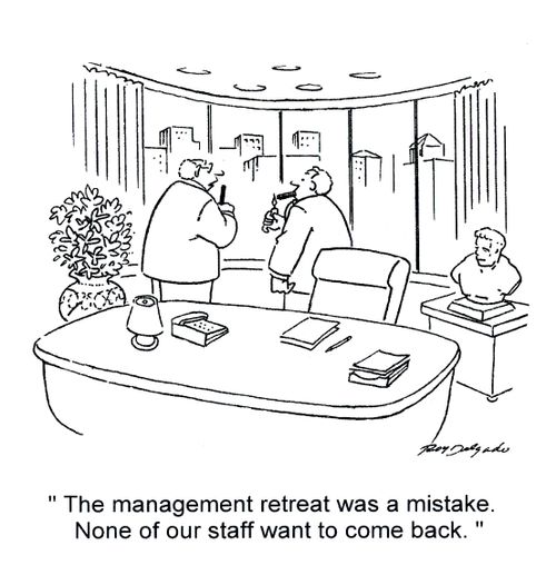 'The management retreat was a mistake. None of our staff want to come back.'