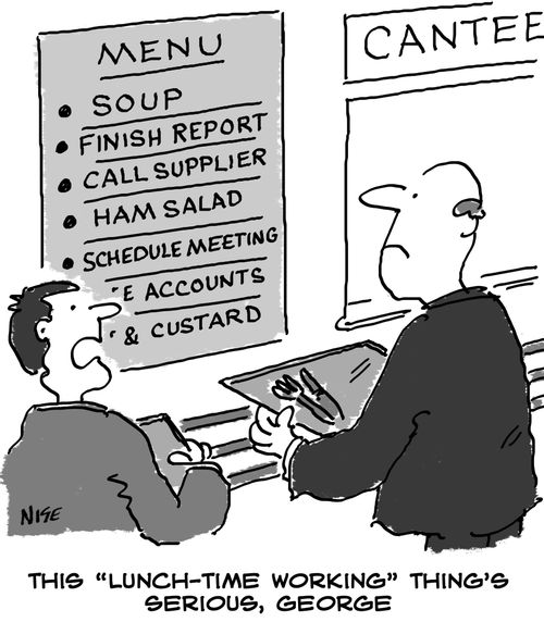 'This lunch-time working thing's serious.'