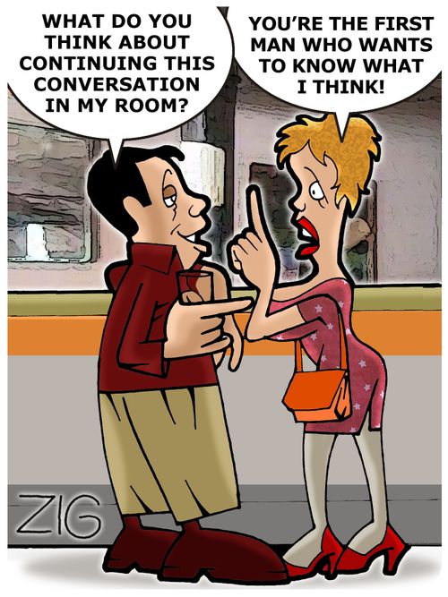 'What do you think about continuing this conversation in my room? - You're the first man who wants to know what I think!'