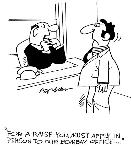'For a raise you must apply in person to our Bombay office...'