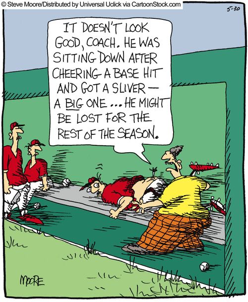 'It doesn't look good, coach. He was sitting down after cheering a base hit and got a sliver - a big one... He might be lost for the rest of the season.'