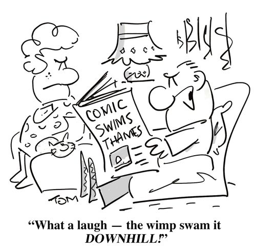 'What a laugh - the wimp swam it DOWNHILL!'