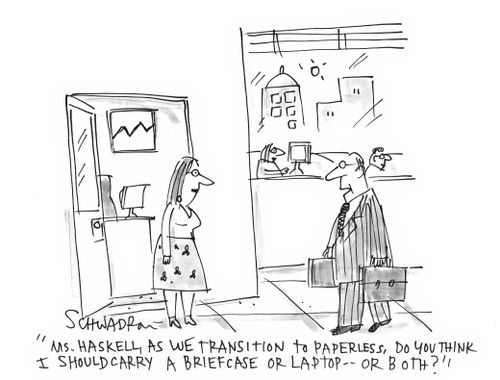 'Ms. Haskell, as we transition to paperless, do you think I should carry a briefcase or laptop...or both?'