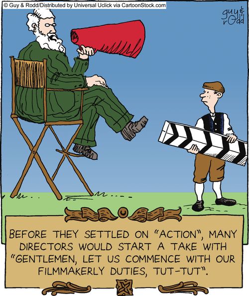 Before they settled on 'action', many directors would start a take with 'Gentlemen, let us commence with our filmmakerly duties, tut-tut.'