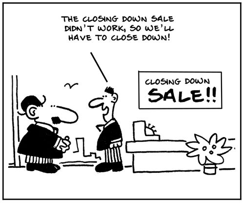 'The closing down sale didn't work, so we'll have to close down.'