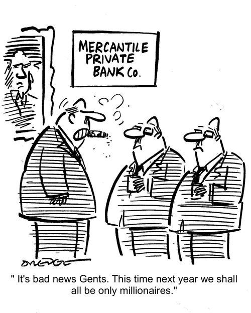 'It's bad news Gents. This time next year we shall all be only millionaires.'