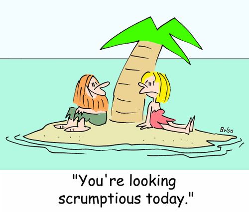 'You're looking scrumptious today.'