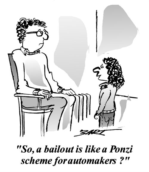 'So, a bailout is like a Ponzi scheme for automakers?'