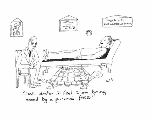 'Well doctor I feel I am being moved by a primeval force!'