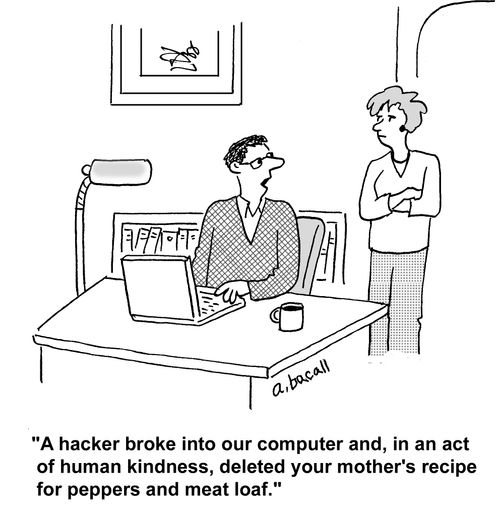 'A hacker broke into our computer and, in an act of human kindness, deleted your mother's recipe for peppers and meat loaf.'