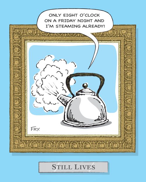 STILL LIVES - 'Only eight o'clock on a Friday night and I'm steaming already!'