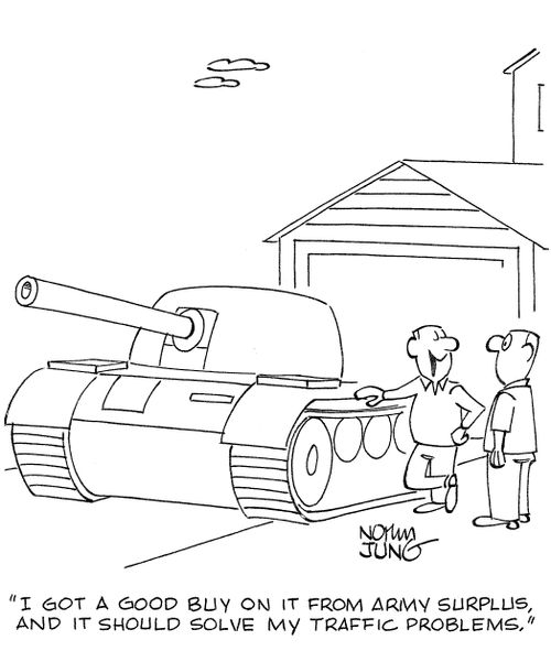 'I got a good buy on it from army surplus, and it should solve my traffic problems.'