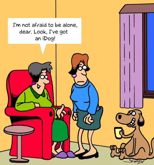 'I'm not afraid to be alone, dear. Look, I've got an iDog!'
