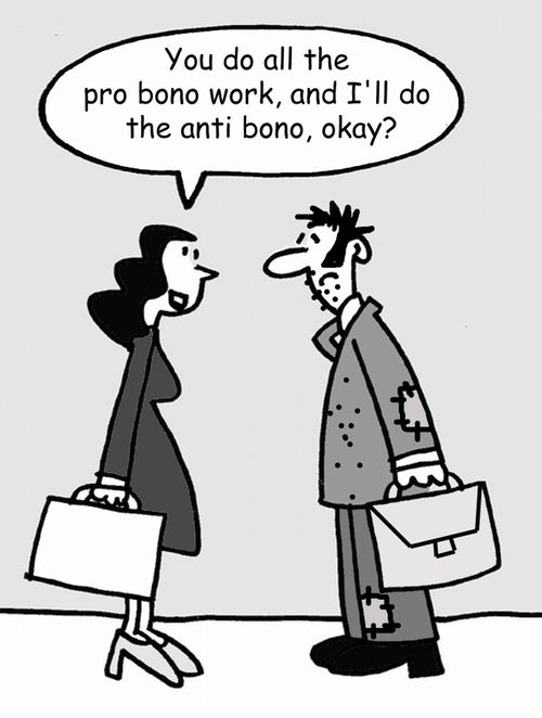 'You do all the pro bono work, and I'll do the anti bono, okay?'