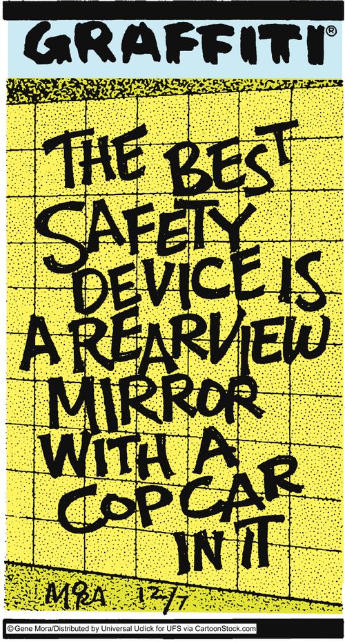 The best safety device is a rearview mirror with a cop car in it.