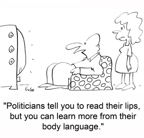 'Politicians tell you to read their lips, but you can learn more from their body language.'