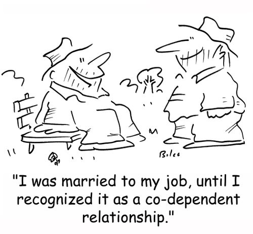 'I was married to my job, until I recognized it as a co-dependent relationship.'