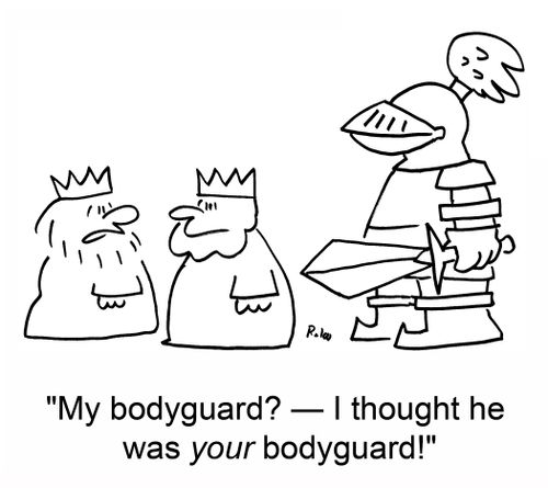 'My bodyguard? -- I thought he was your bodyguard!'