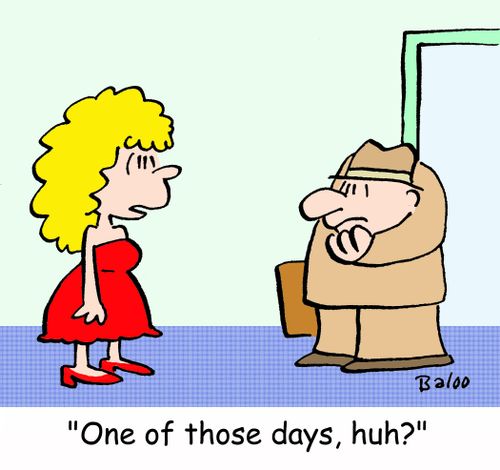 'One of those days, huh?'