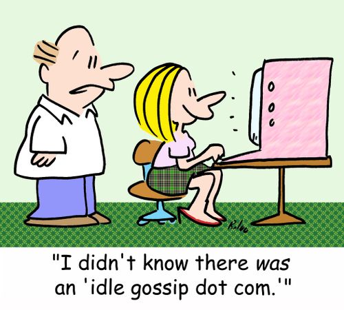 'I didn't know there WAS an 'idle gossip dot com.''