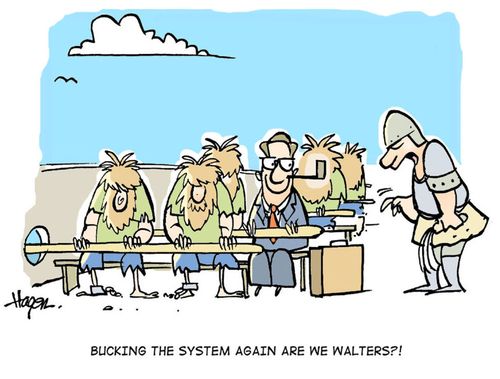 'Bucking the system again are we Walters?!'