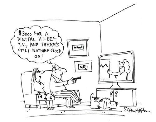 '$3000 for a digital hi-def T.V., and there's still nothing on!'