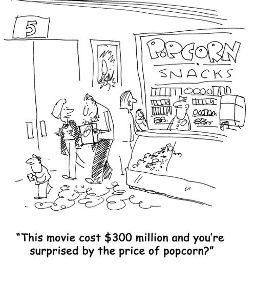 This movie cost $300 million and you're surprised by the price of popcorn?