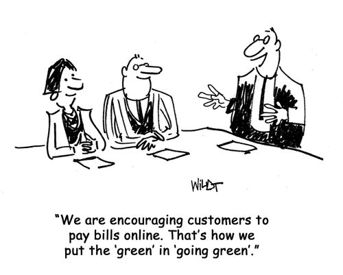 We're encouraging customers to pay bills online. That's how we put the green in going green.