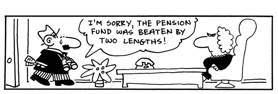 I'm sorry, the pension fund was beaten by two lengths!