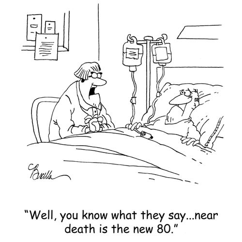 'Well, you know what the say...near death is the new 80.'