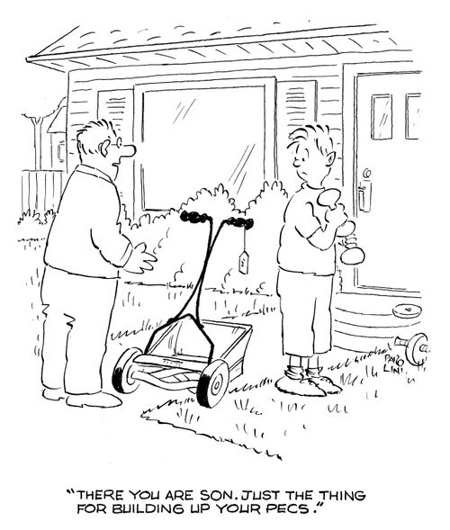 'There you are son. Just the thing for building up your pecs.'