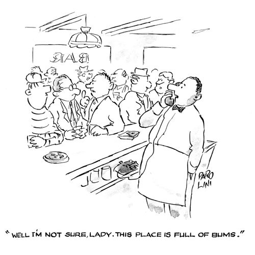 'Well I'm not sure, Lady. This place is full of Bums.'