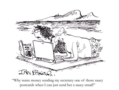'Why waste money sending my secretary one of those saucy postcards when I can just send her a saucy email!'