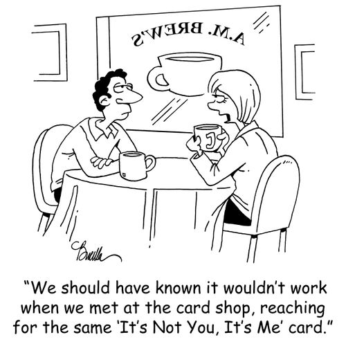 'We should have known it wouldn't work when we met at the card shop, reaching for the same 'It's Not You, It's Me' card.'