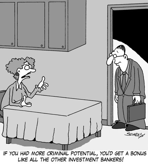 'If you had more criminal potential, you'd get a bonus like all the other investment bankers!'