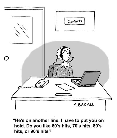 He's on another line, I have to put you on hold...